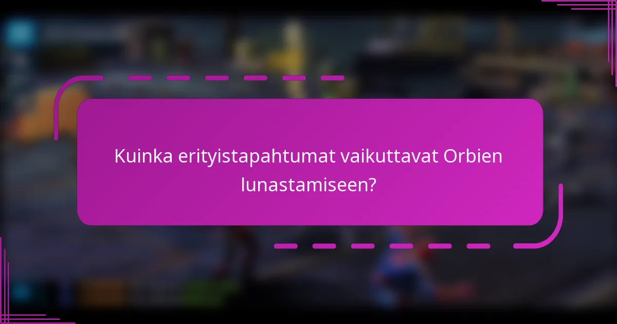 Kuinka erityistapahtumat vaikuttavat Orbien lunastamiseen?