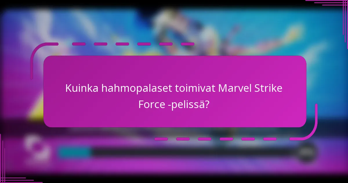 Kuinka hahmopalaset toimivat Marvel Strike Force -pelissä?