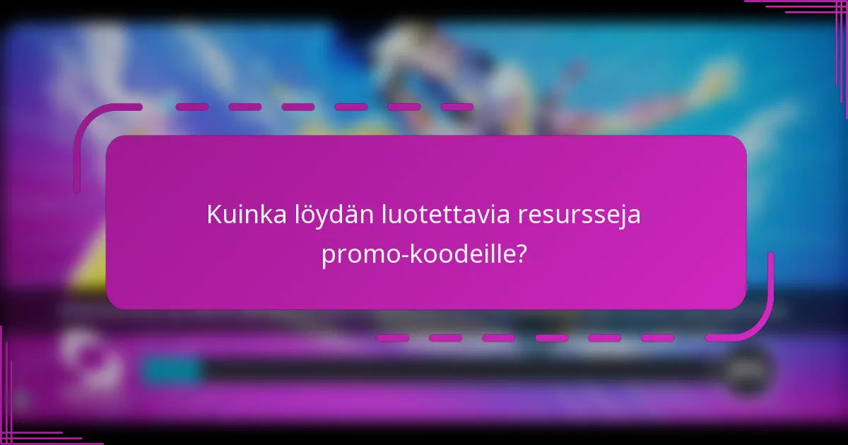 Kuinka löydän luotettavia resursseja promo-koodeille?