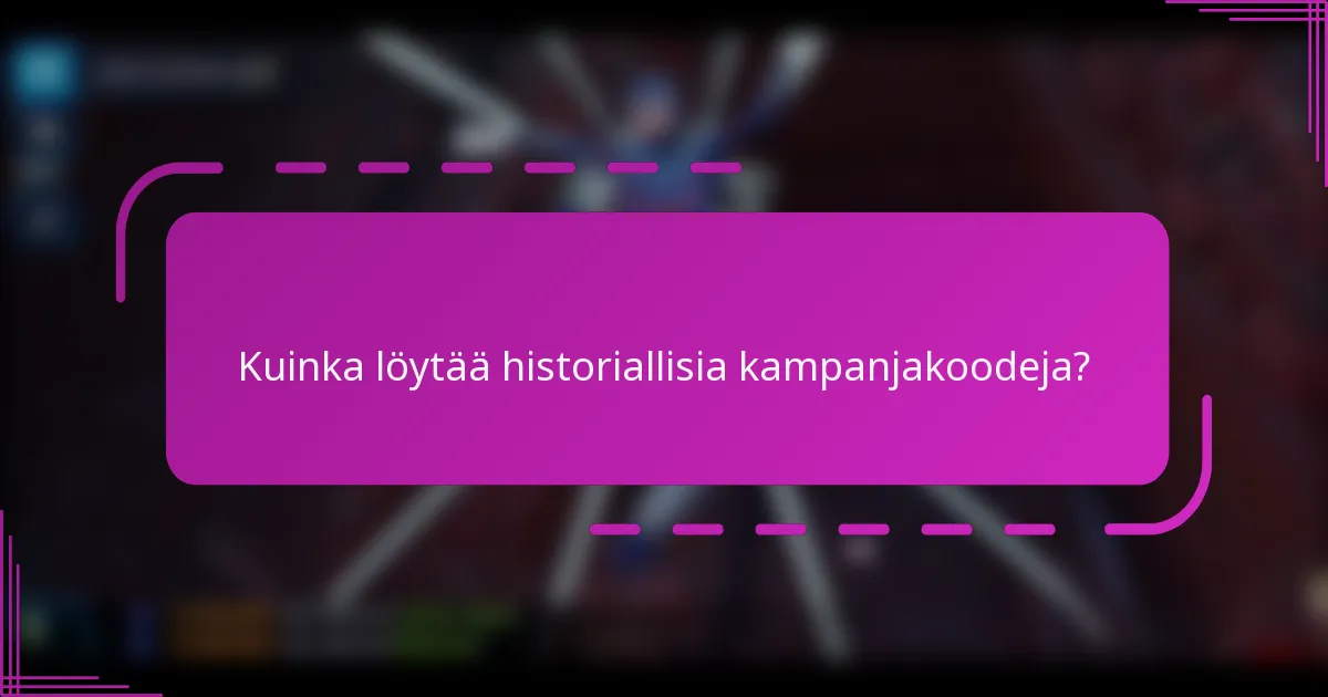 Kuinka löytää historiallisia kampanjakoodeja?