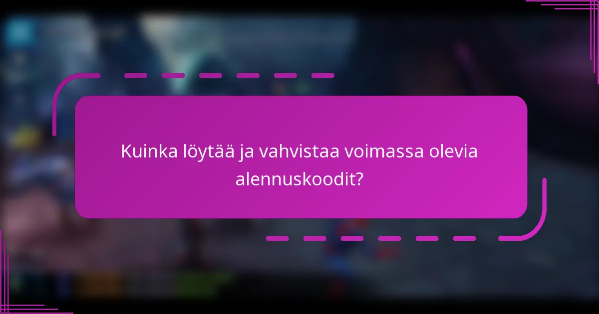 Kuinka löytää ja vahvistaa voimassa olevia alennuskoodit?