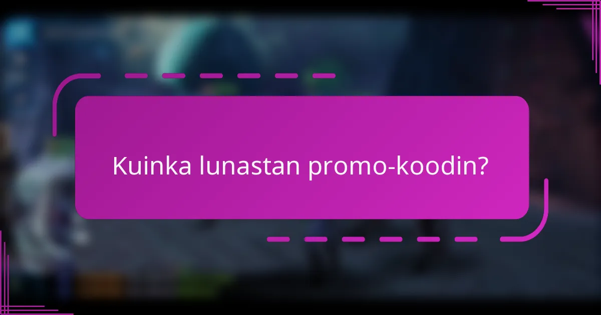 Kuinka lunastan promo-koodin?