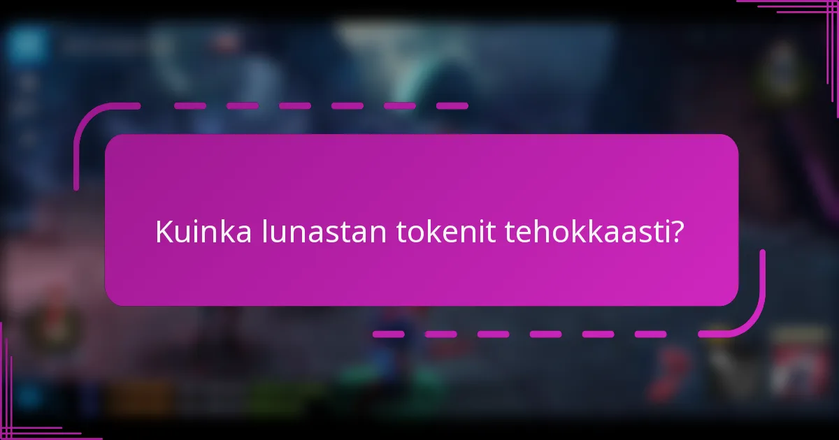 Kuinka lunastan tokenit tehokkaasti?