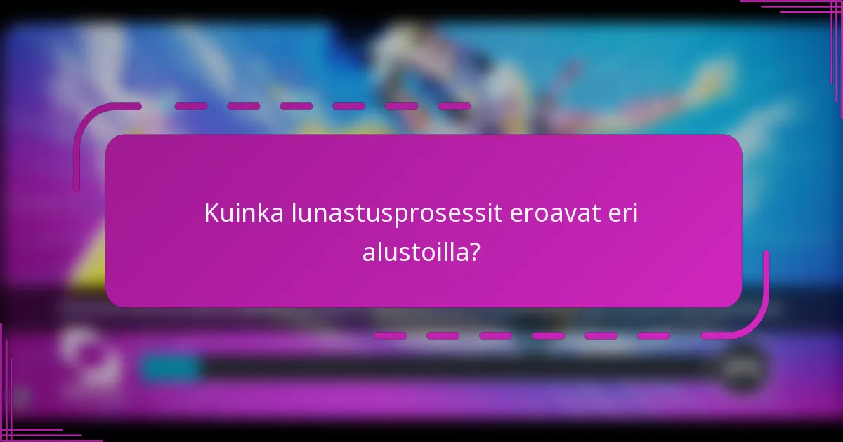Kuinka lunastusprosessit eroavat eri alustoilla?