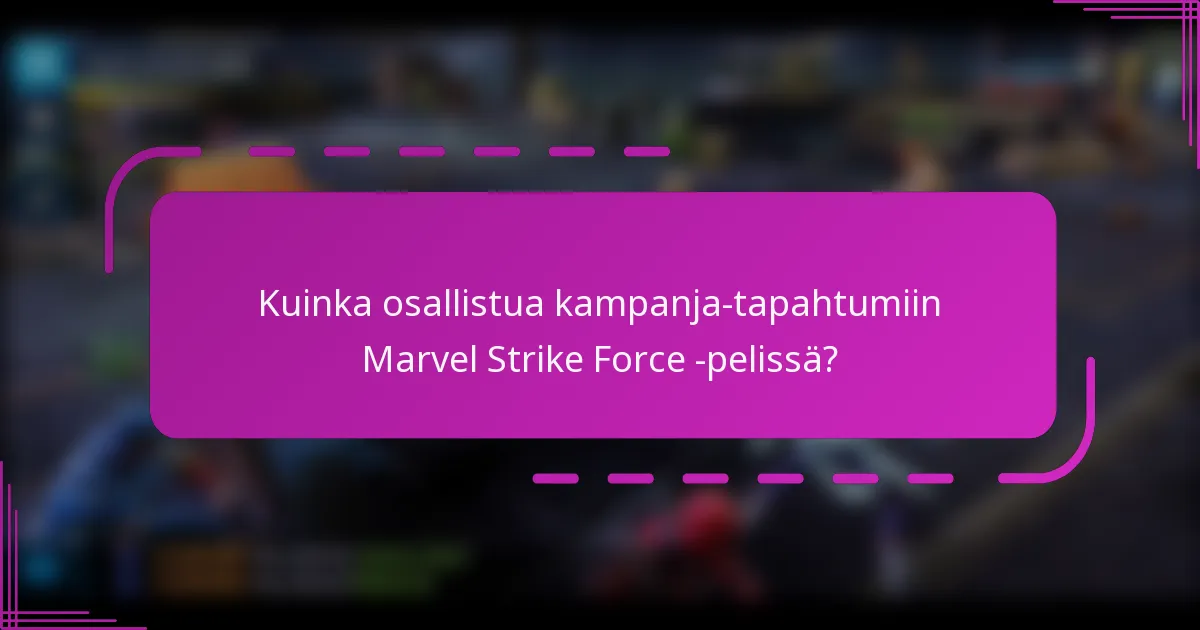 Kuinka osallistua kampanja-tapahtumiin Marvel Strike Force -pelissä?