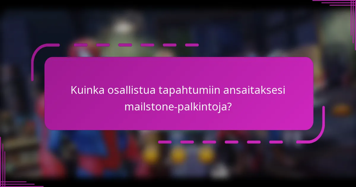 Kuinka osallistua tapahtumiin ansaitaksesi mailstone-palkintoja?