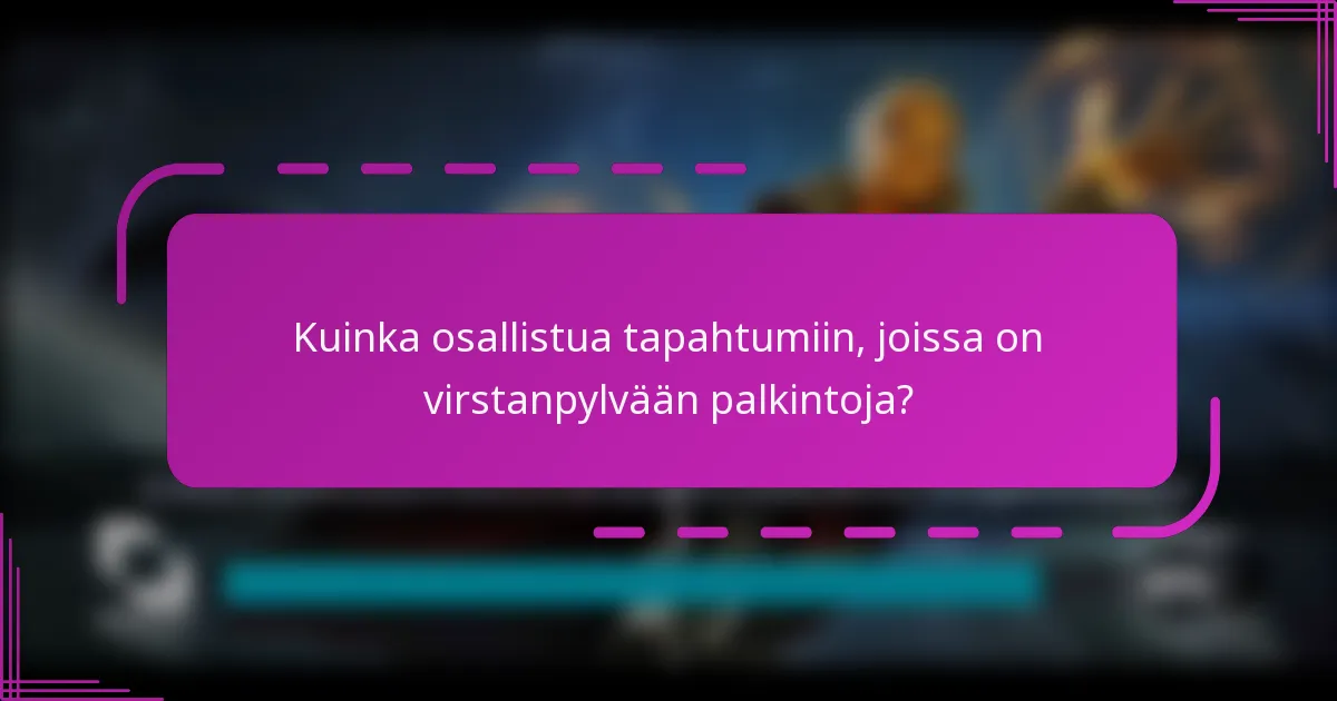 Kuinka osallistua tapahtumiin, joissa on virstanpylvään palkintoja?