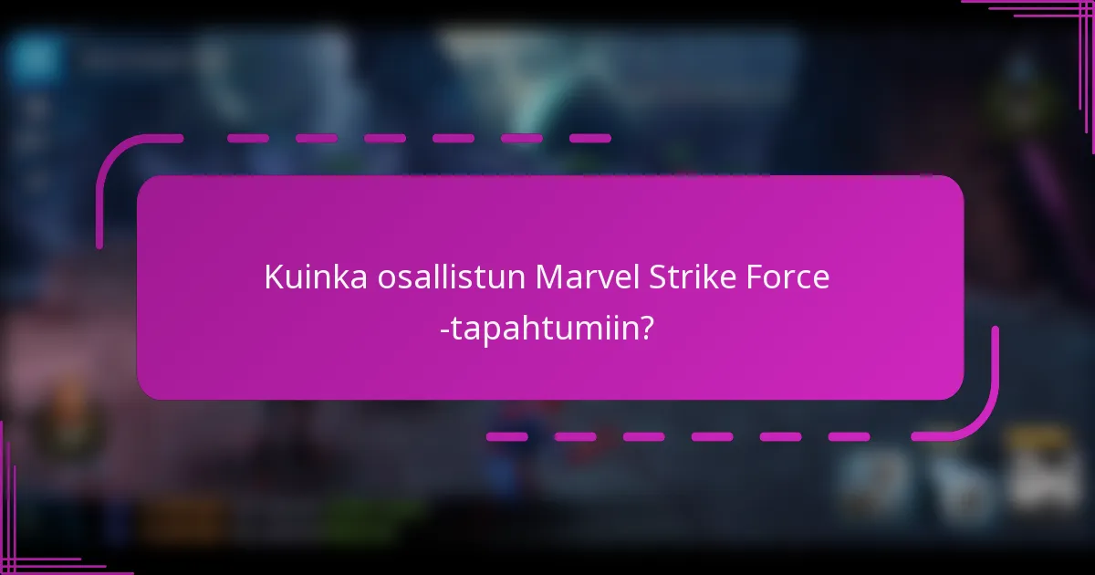 Kuinka osallistun Marvel Strike Force -tapahtumiin?
