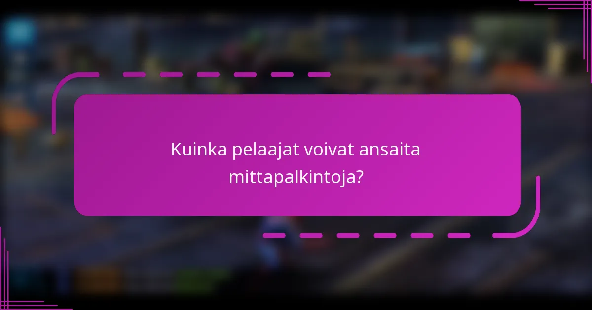 Kuinka pelaajat voivat ansaita mittapalkintoja?