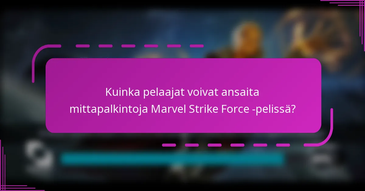 Kuinka pelaajat voivat ansaita mittapalkintoja Marvel Strike Force -pelissä?