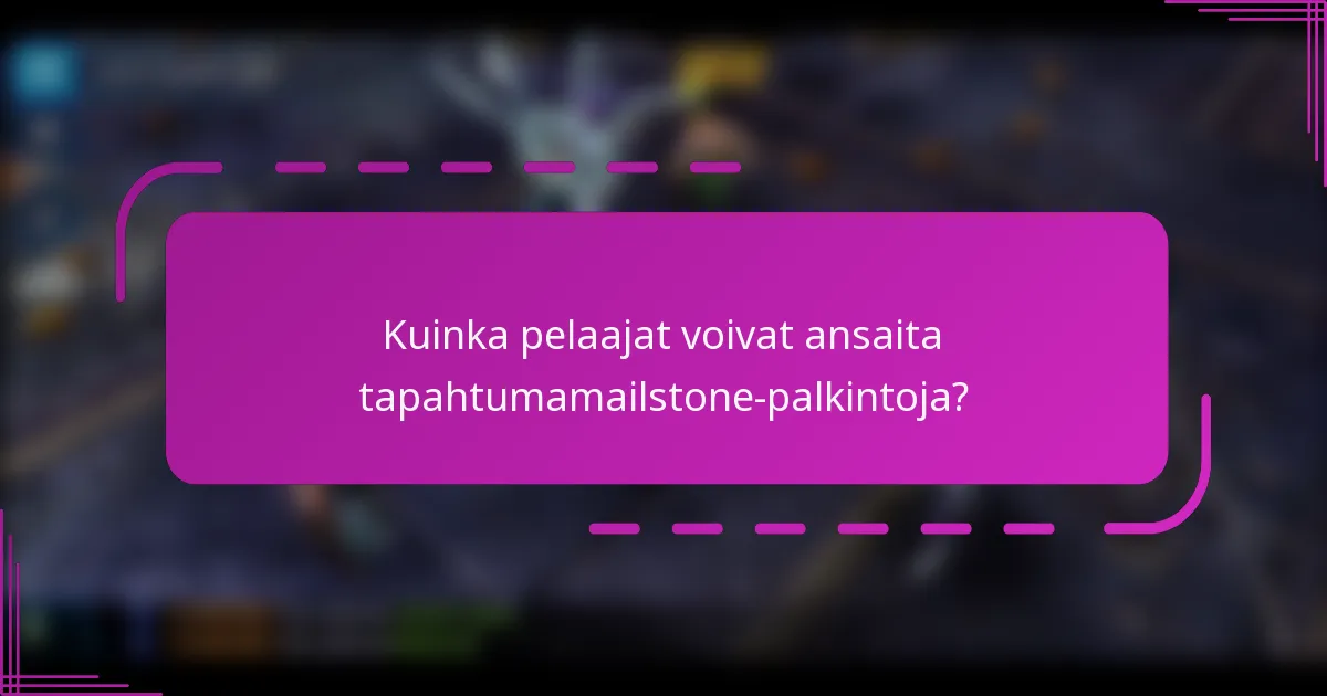 Kuinka pelaajat voivat ansaita tapahtumamailstone-palkintoja?