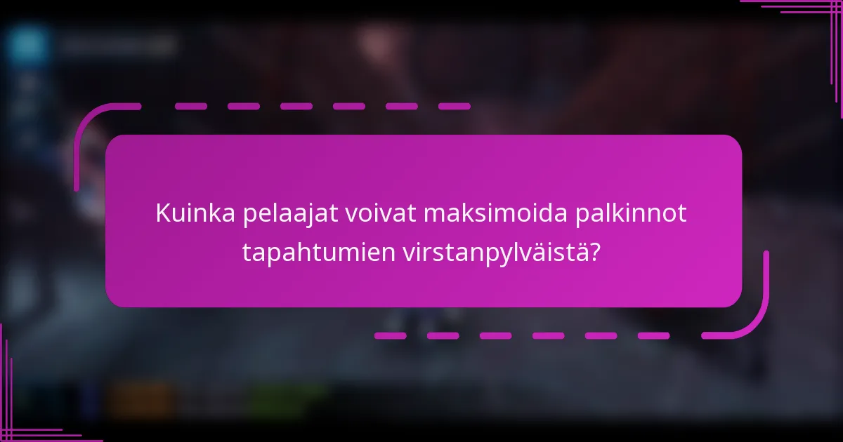 Kuinka pelaajat voivat maksimoida palkinnot tapahtumien virstanpylväistä?