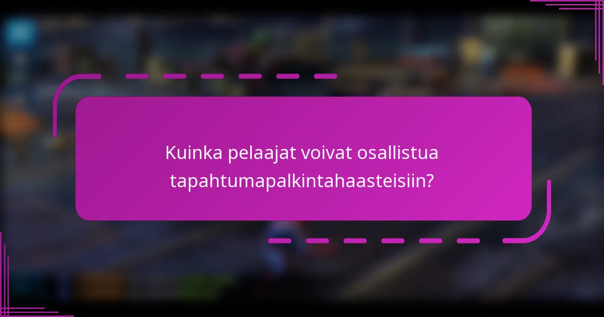 Kuinka pelaajat voivat osallistua tapahtumapalkintahaasteisiin?