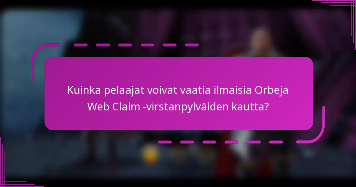 Kuinka pelaajat voivat vaatia ilmaisia Orbeja Web Claim -virstanpylväiden kautta?