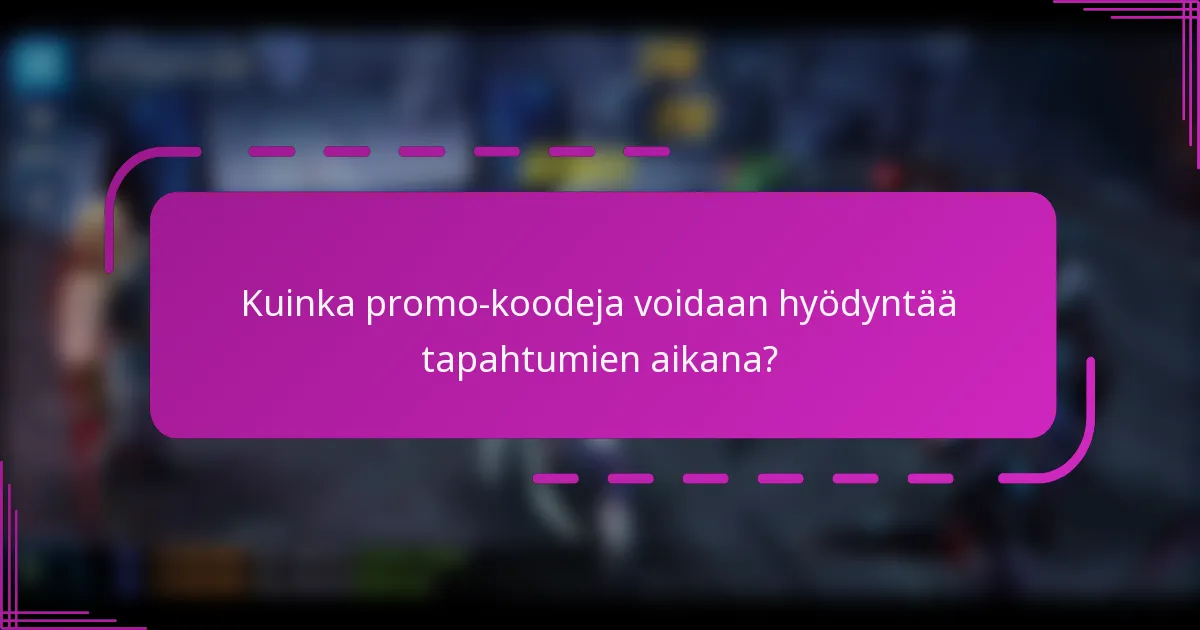 Kuinka promo-koodeja voidaan hyödyntää tapahtumien aikana?