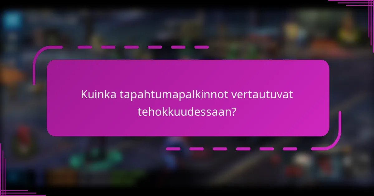 Kuinka tapahtumapalkinnot vertautuvat tehokkuudessaan?