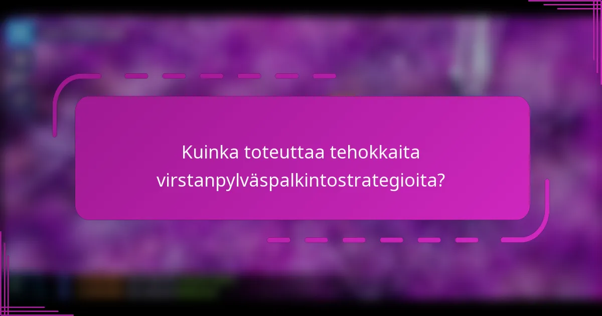 Kuinka toteuttaa tehokkaita virstanpylväspalkintostrategioita?