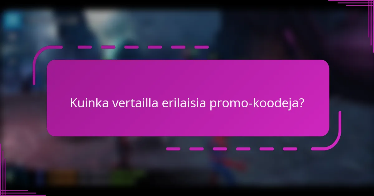 Kuinka vertailla erilaisia promo-koodeja?