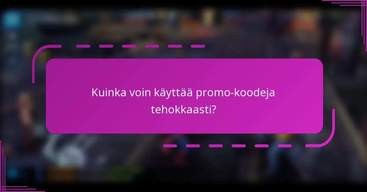 Kuinka voin käyttää promo-koodeja tehokkaasti?