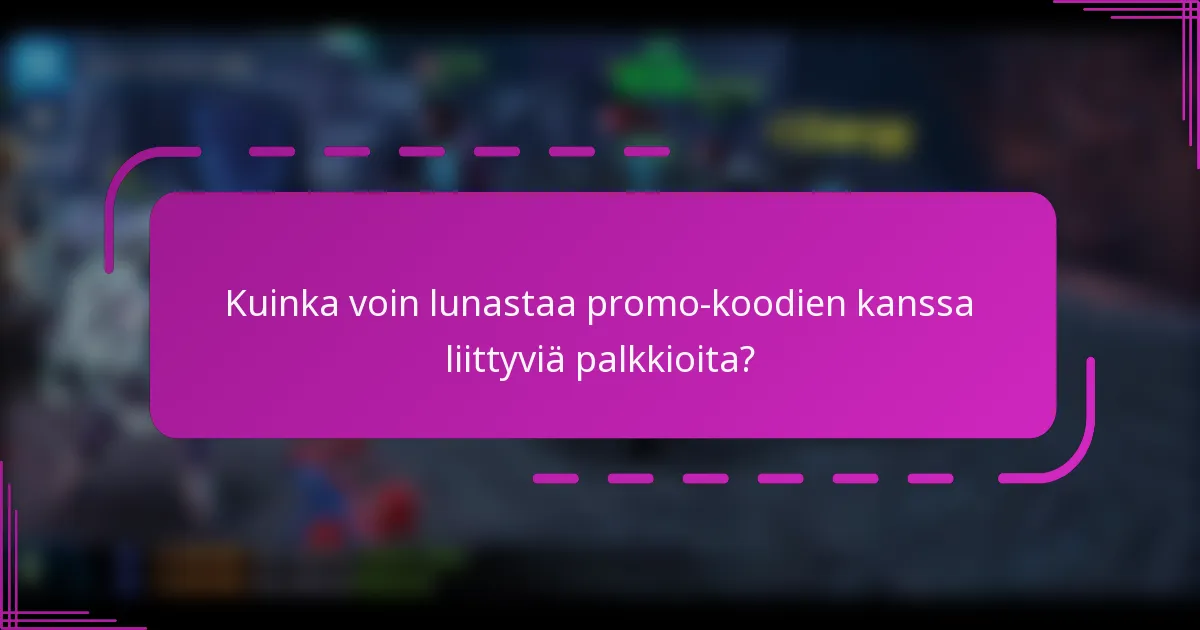 Kuinka voin lunastaa promo-koodien kanssa liittyviä palkkioita?