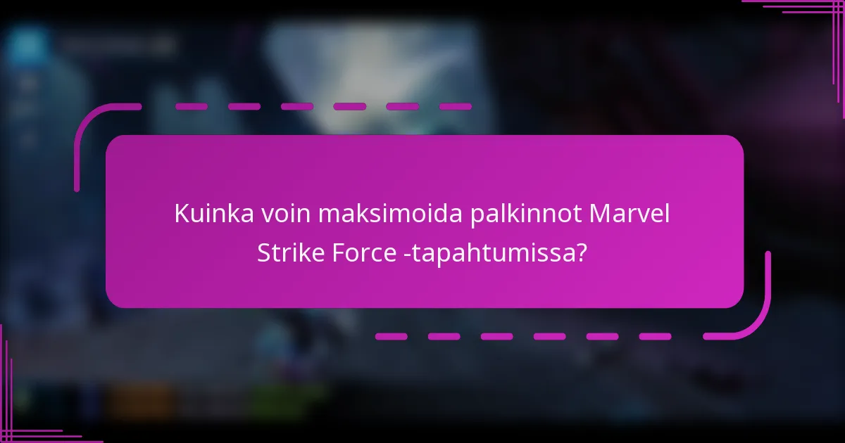 Kuinka voin maksimoida palkinnot Marvel Strike Force -tapahtumissa?