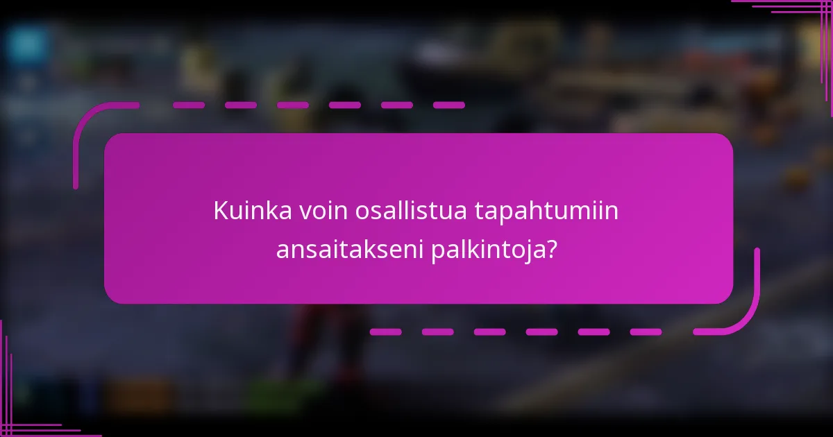 Kuinka voin osallistua tapahtumiin ansaitakseni palkintoja?