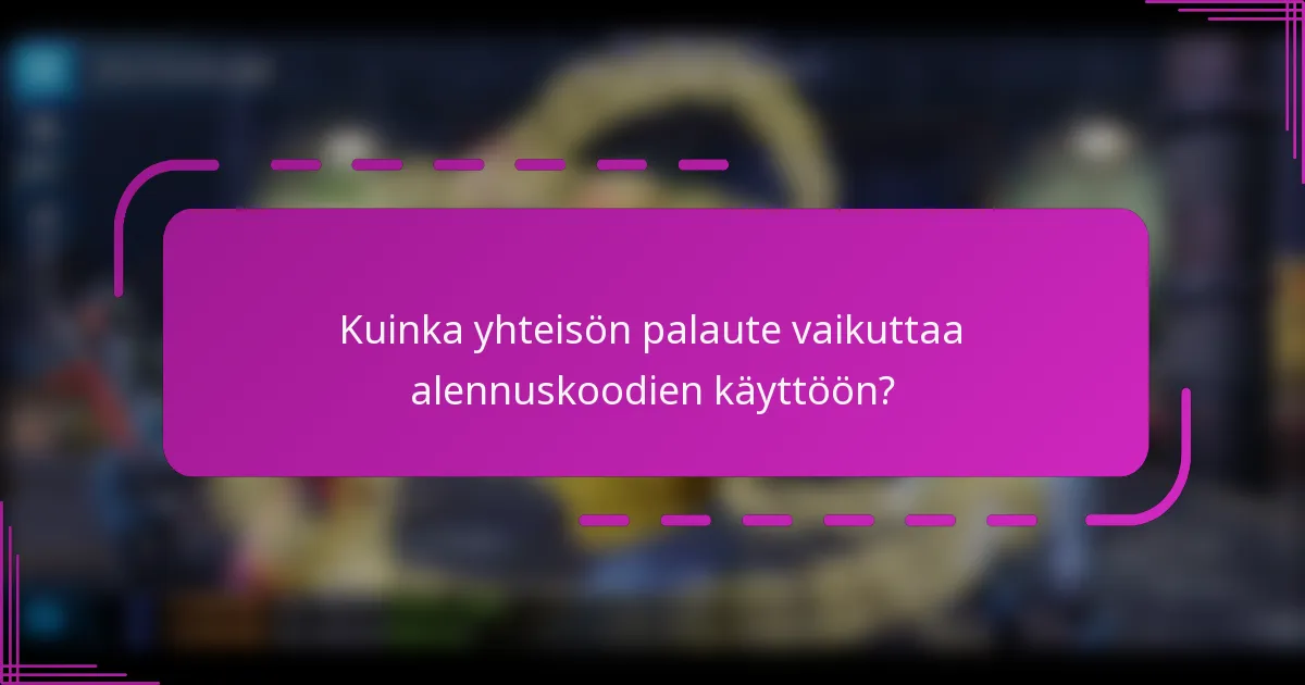 Kuinka yhteisön palaute vaikuttaa alennuskoodien käyttöön?