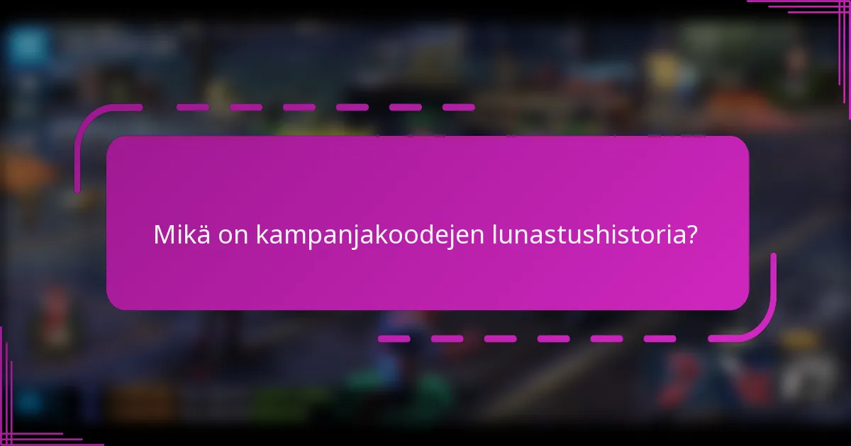 Mikä on kampanjakoodejen lunastushistoria?