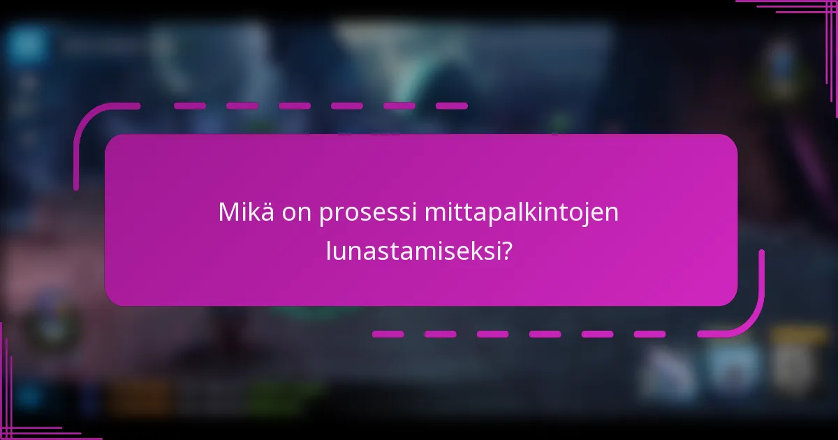Mikä on prosessi mittapalkintojen lunastamiseksi?