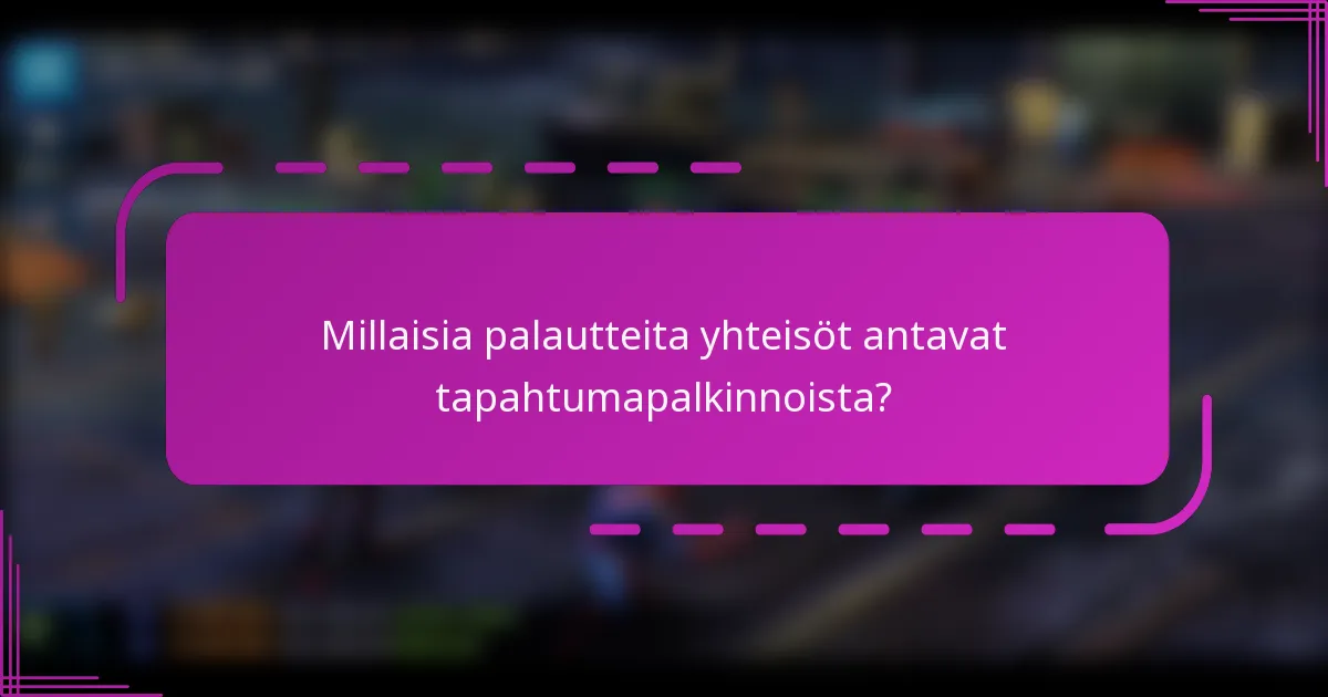 Millaisia palautteita yhteisöt antavat tapahtumapalkinnoista?