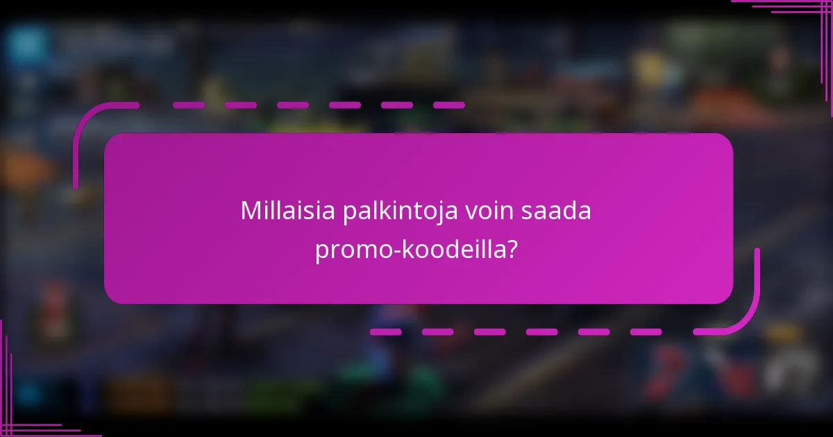 Millaisia palkintoja voin saada promo-koodeilla?