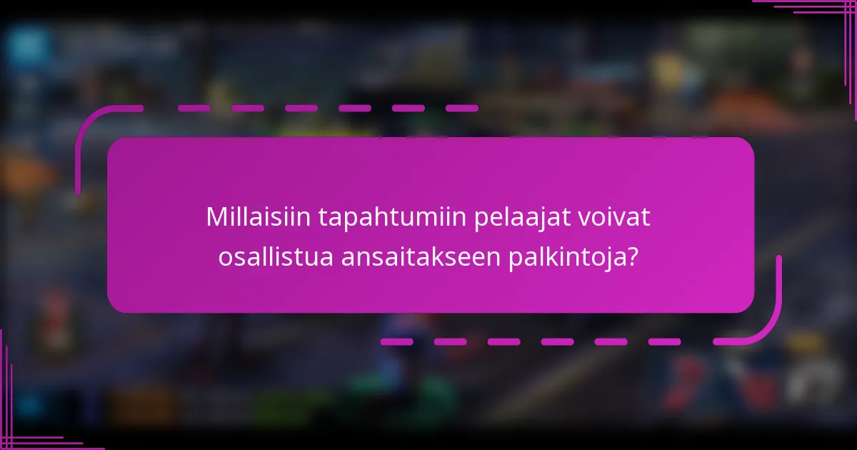 Millaisiin tapahtumiin pelaajat voivat osallistua ansaitakseen palkintoja?