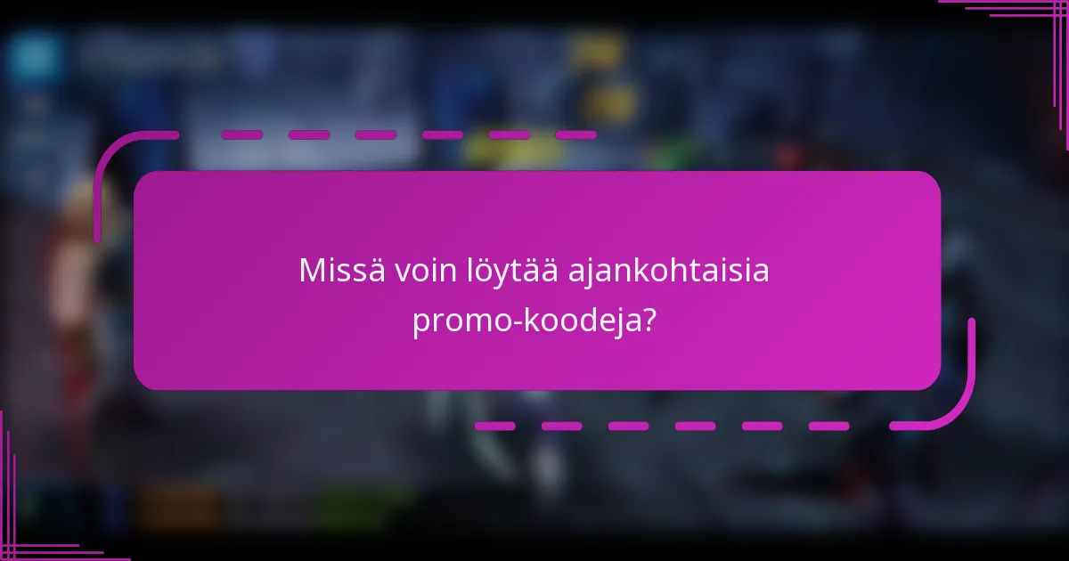 Missä voin löytää ajankohtaisia promo-koodeja?