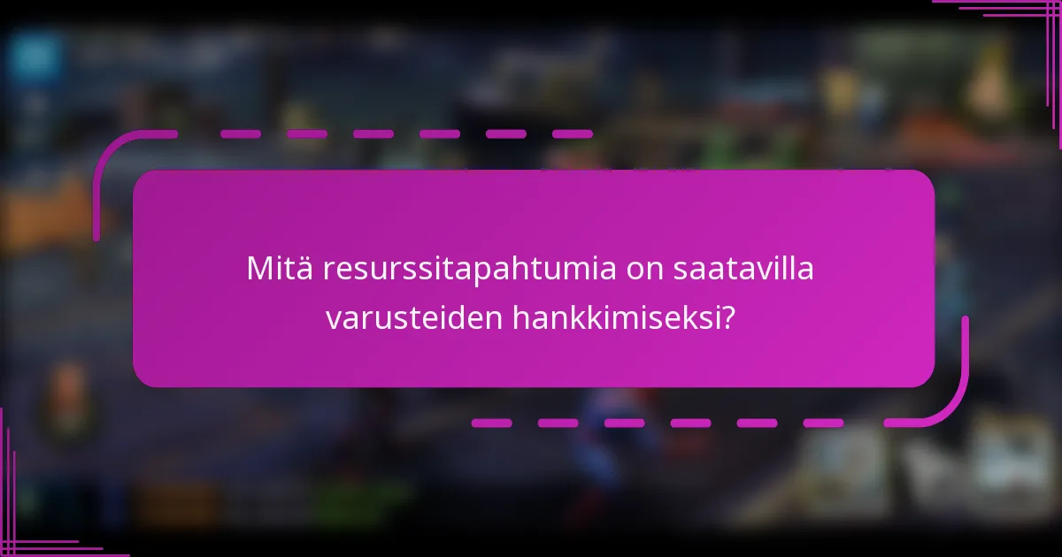 Mitä resurssitapahtumia on saatavilla varusteiden hankkimiseksi?