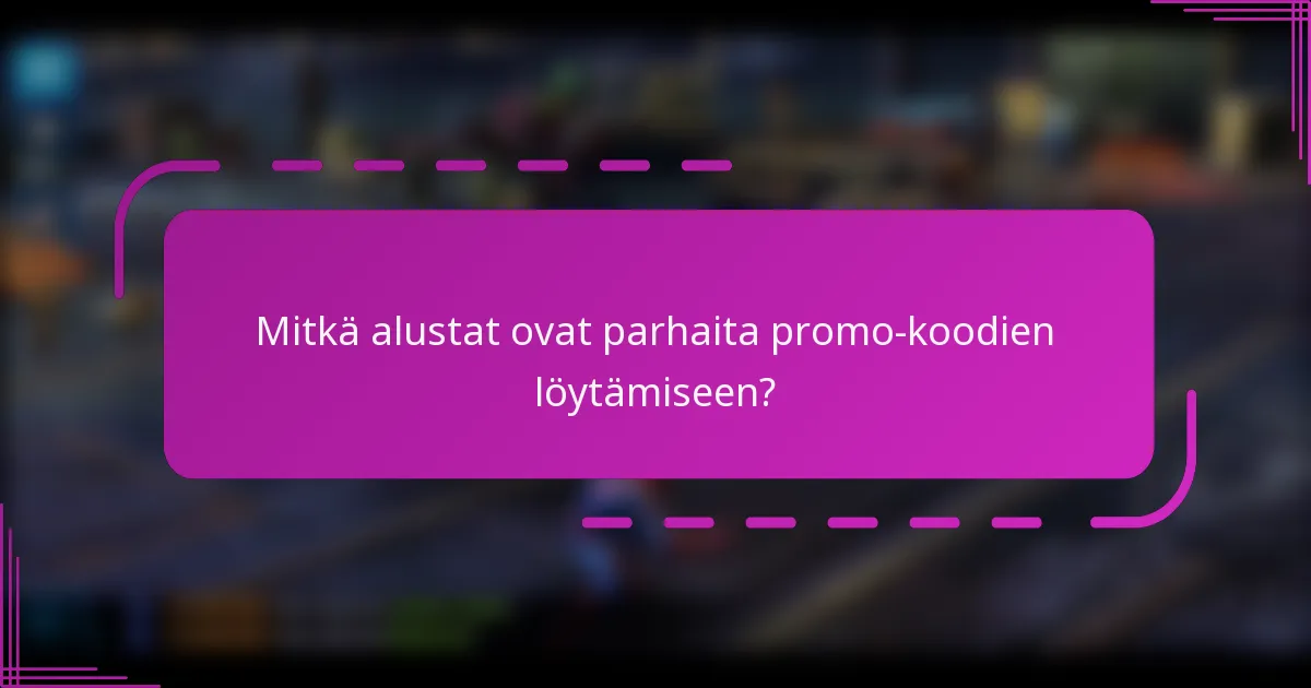Mitkä alustat ovat parhaita promo-koodien löytämiseen?
