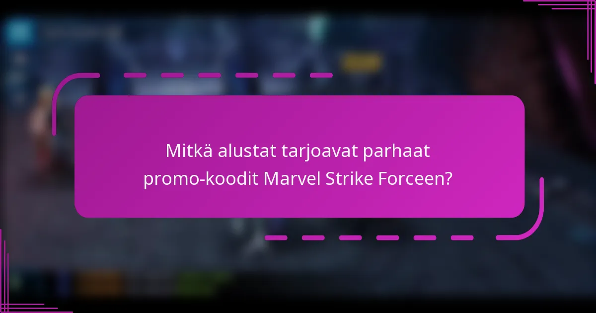 Mitkä alustat tarjoavat parhaat promo-koodit Marvel Strike Forceen?