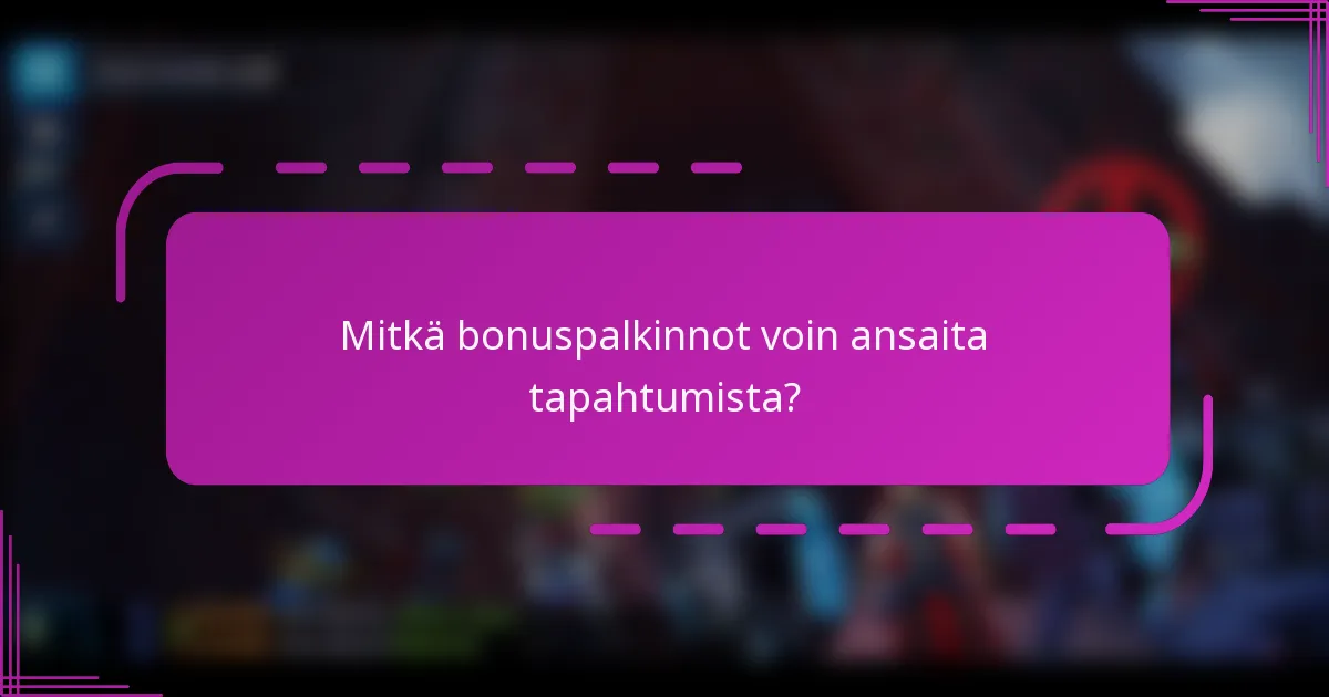 Mitkä bonuspalkinnot voin ansaita tapahtumista?