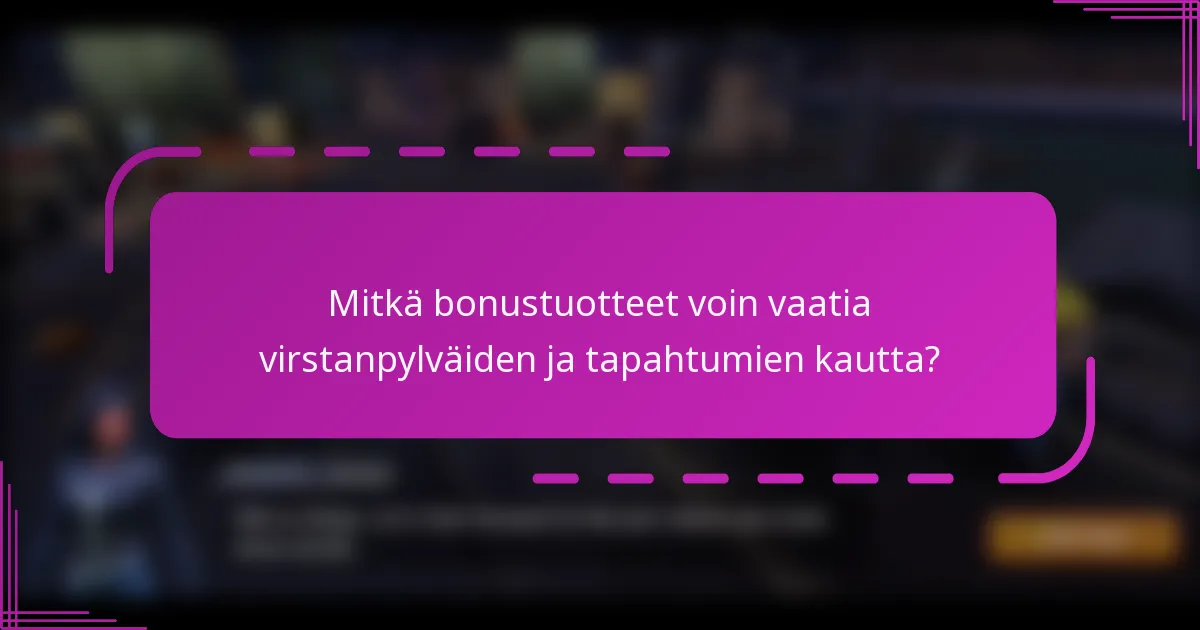 Mitkä bonustuotteet voin vaatia virstanpylväiden ja tapahtumien kautta?