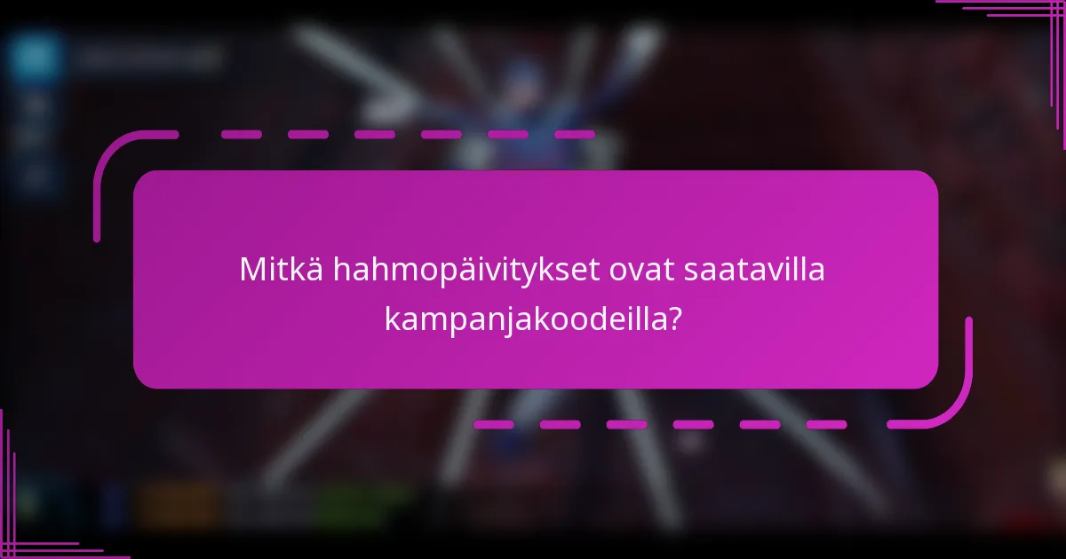 Mitkä hahmopäivitykset ovat saatavilla kampanjakoodeilla?