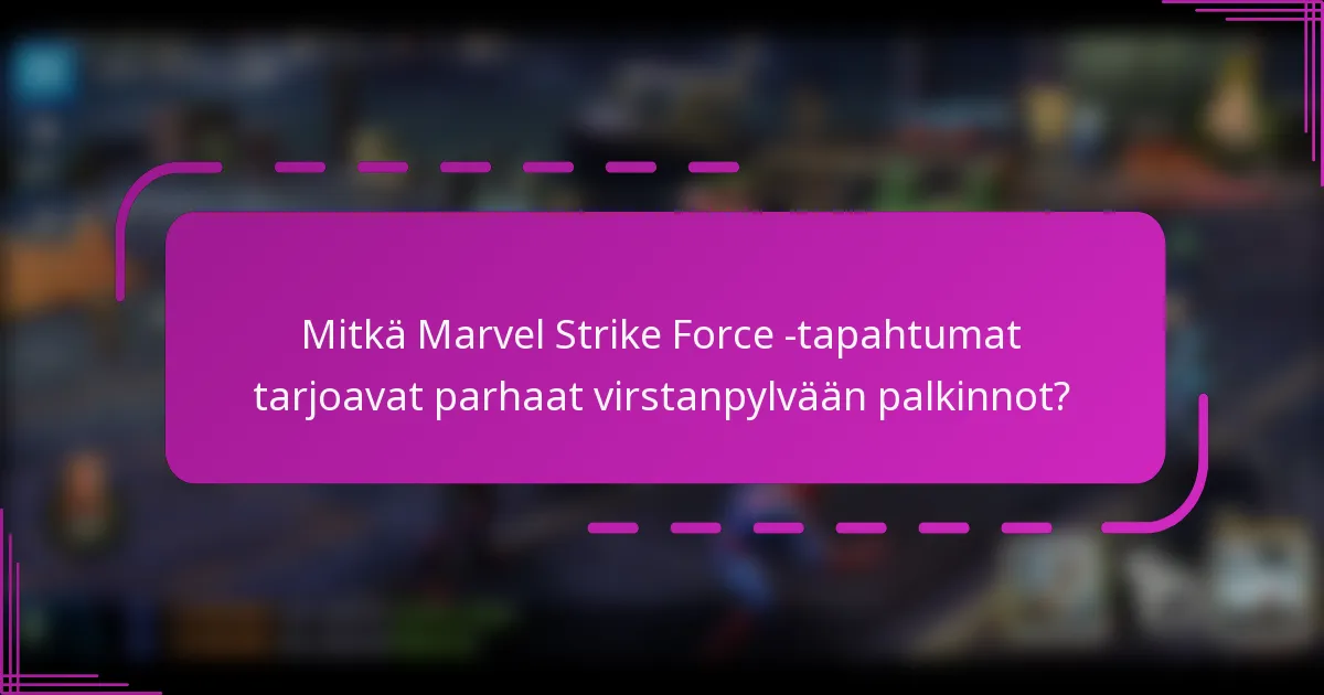 Mitkä Marvel Strike Force -tapahtumat tarjoavat parhaat virstanpylvään palkinnot?