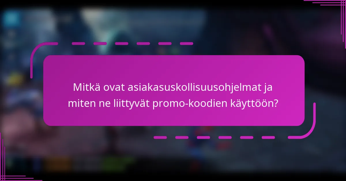 Mitkä ovat asiakasuskollisuusohjelmat ja miten ne liittyvät promo-koodien käyttöön?
