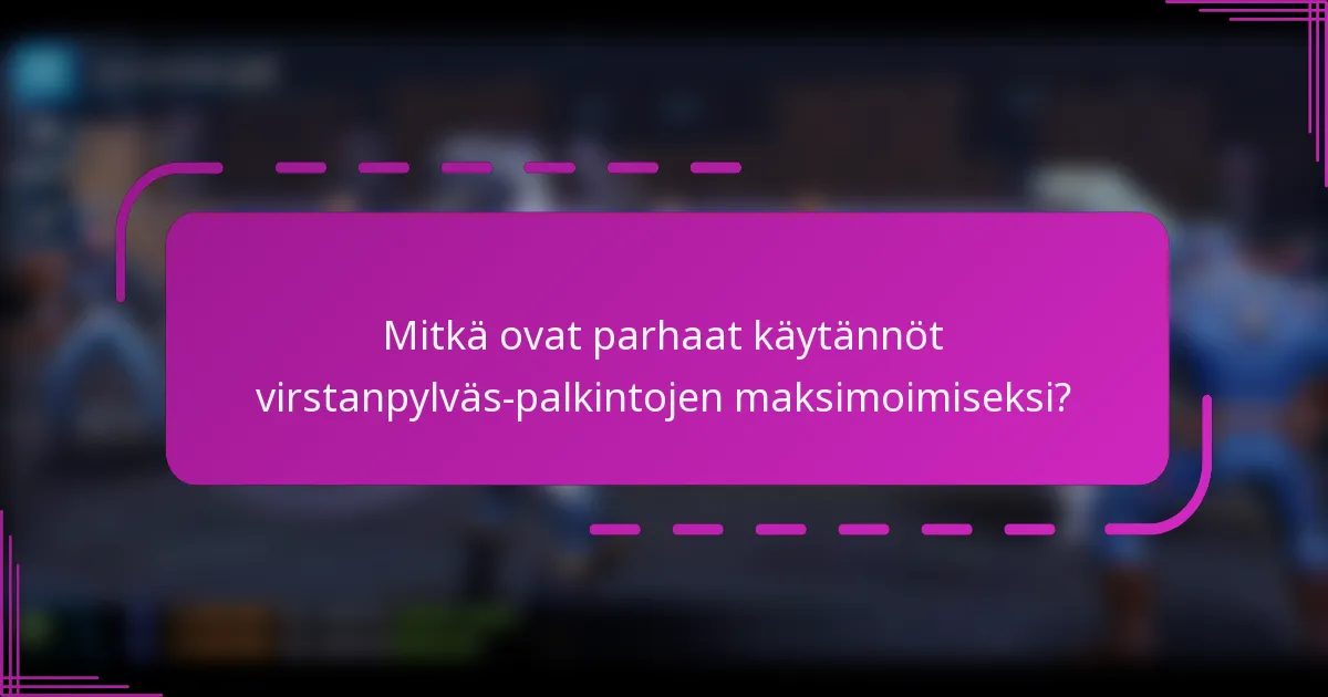 Mitkä ovat parhaat käytännöt virstanpylväs-palkintojen maksimoimiseksi?
