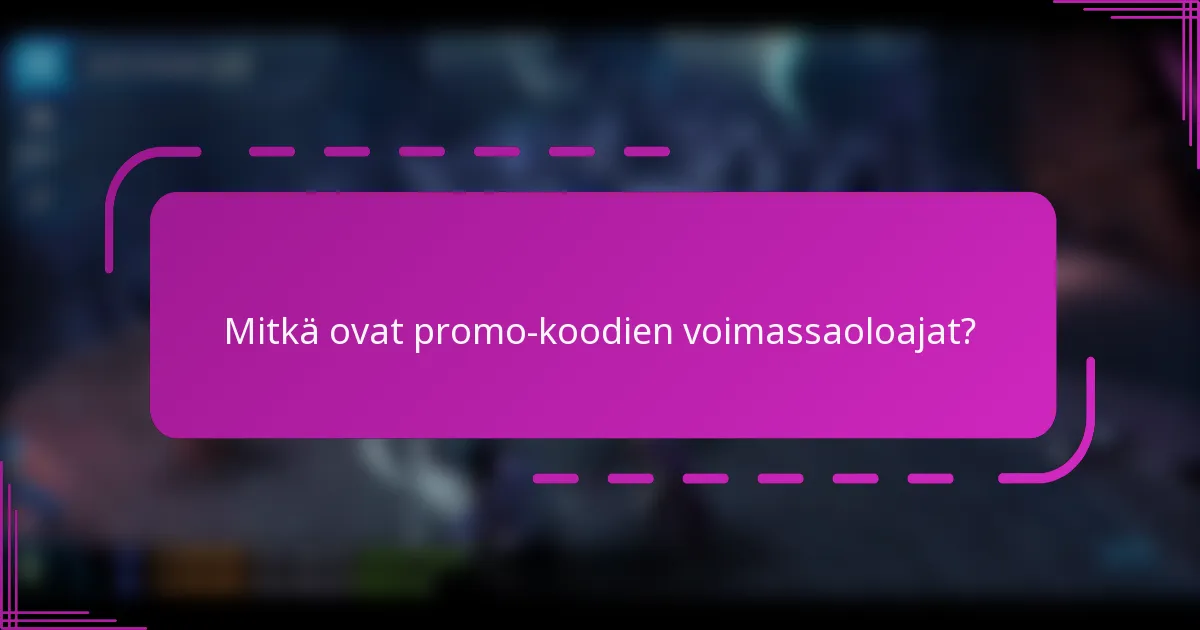 Mitkä ovat promo-koodien voimassaoloajat?