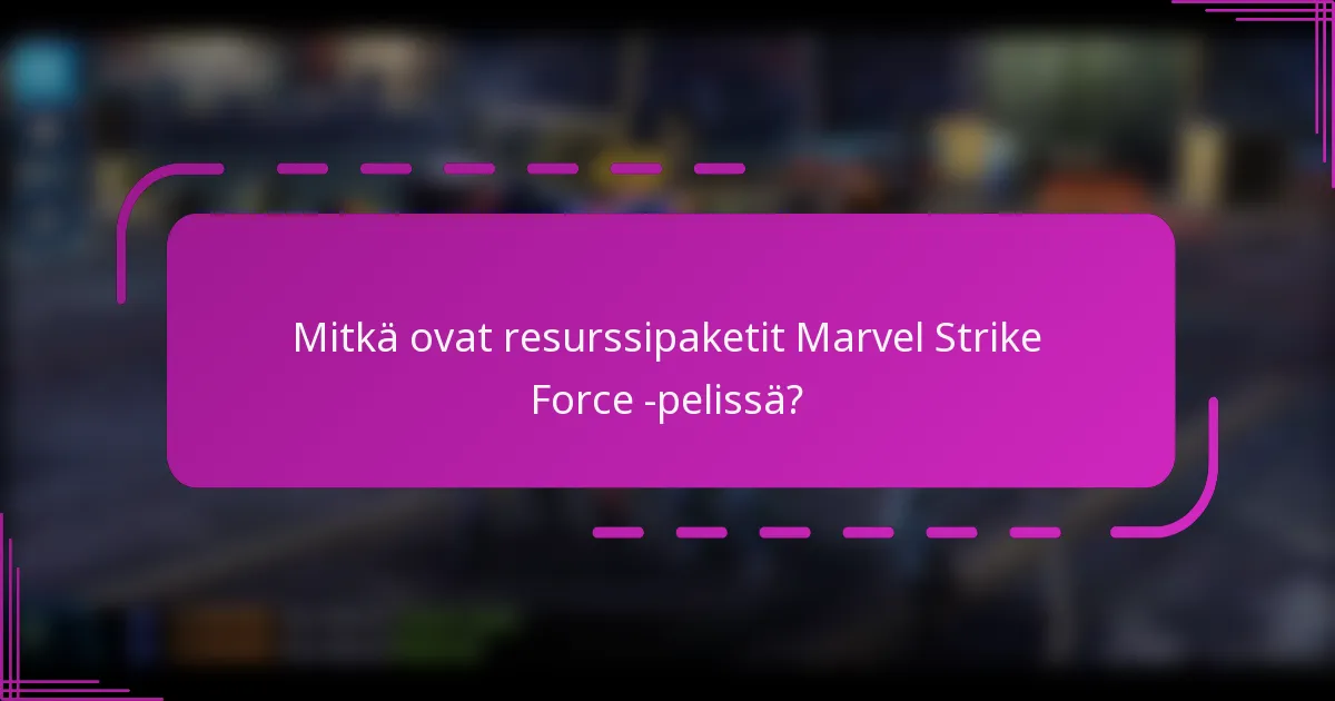 Mitkä ovat resurssipaketit Marvel Strike Force -pelissä?