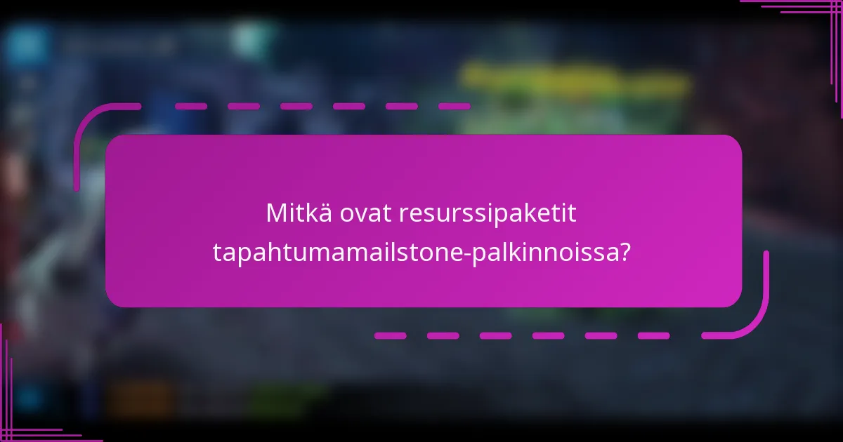Mitkä ovat resurssipaketit tapahtumamailstone-palkinnoissa?