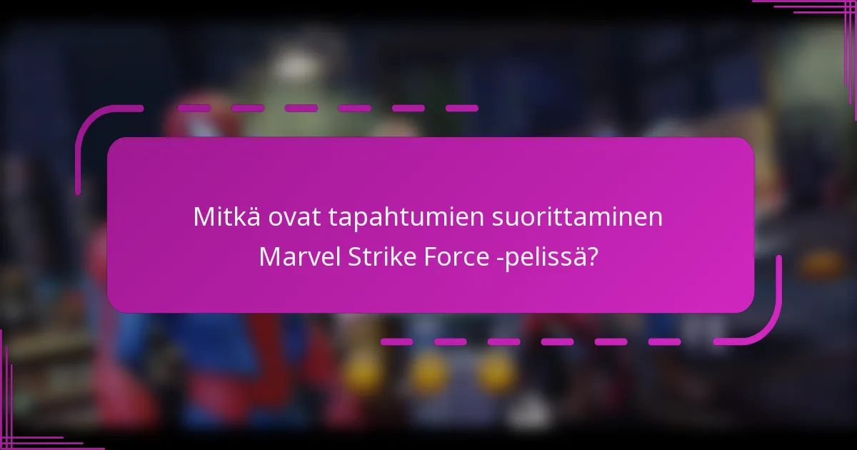 Mitkä ovat tapahtumien suorittaminen Marvel Strike Force -pelissä?