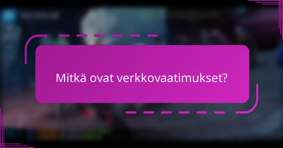 Mitkä ovat verkkovaatimukset?