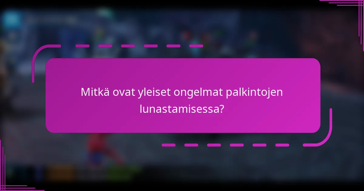 Mitkä ovat yleiset ongelmat palkintojen lunastamisessa?