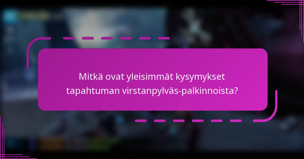 Mitkä ovat yleisimmät kysymykset tapahtuman virstanpylväs-palkinnoista?