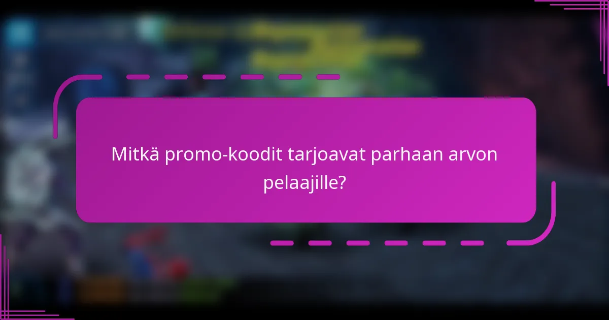 Mitkä promo-koodit tarjoavat parhaan arvon pelaajille?